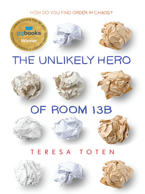 Title details for The Unlikely Hero of Room 13B by Teresa Toten - Available